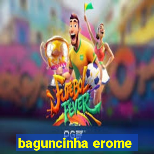 baguncinha erome